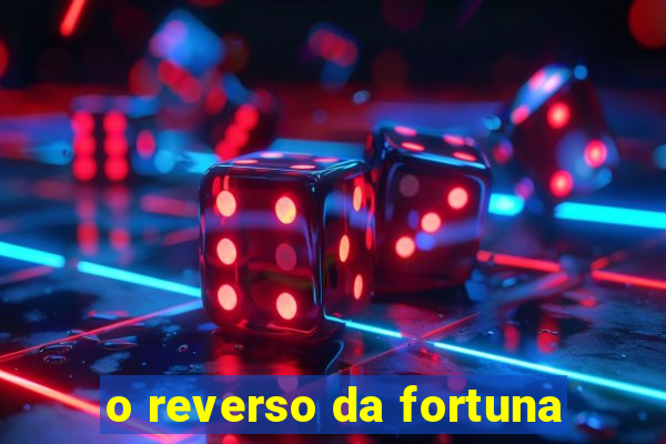 o reverso da fortuna